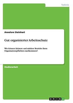 Gut organisierter Arbeitsschutz: Wie können kleinere und mittlere Betriebe ihren Organisationspflichten nachkommen?