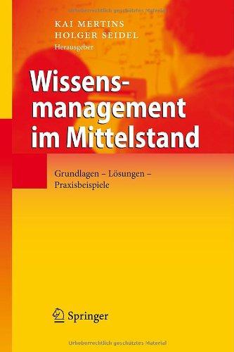 Wissensmanagement im Mittelstand: Grundlagen - Lösungen - Praxisbeispiele