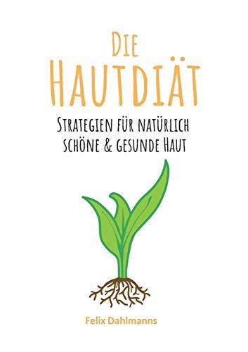 Die Hautdiät: Strategien für natürlich schöne & gesunde Haut