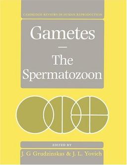 Gametes - The Spermatozoon (Cambridge Reviews in Human Reproduction)