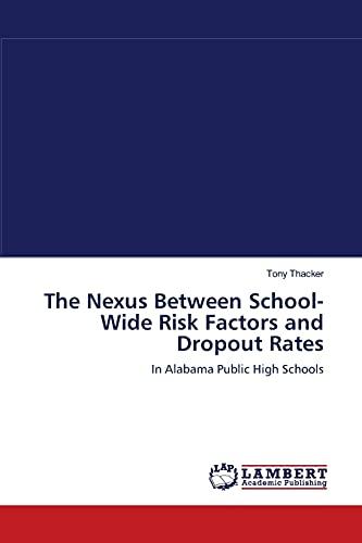 The Nexus Between School-Wide Risk Factors and Dropout Rates: In Alabama Public High Schools