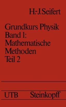 Mathematische Methoden in der Physik: Teil 2: Differentialrechnung II · Integrale · Gewöhnliche Differentialgleichungen · Lineare Funktionenräume · ... (Universitätstaschenbücher)