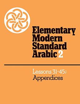 Elementary Modern Standard Arabic: Volume 2, Lessons 31-45; Appendices (Elementary Modern Standard Arabic, Lessons 31-45)