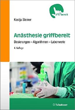 Anästhesie griffbereit: Dosierungen - Algorithmen - Laborwerte - griffbereit