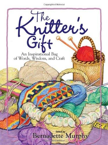 The Knitter's Gift: An Inspirational Bag of Words, Wisdom, and Craft