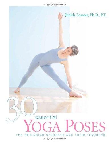 30 Essential Yoga Poses: For Beginning Students and Their Teaches: For Beginning Students and Their Teachers