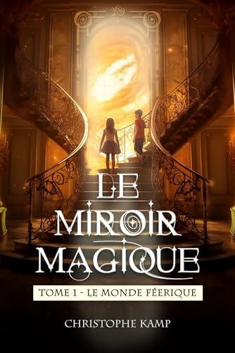 Le Miroir Magique - Tome 1 - Le Monde Féerique