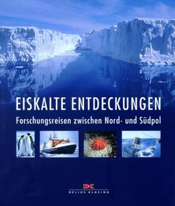 Eiskalte Entdeckungen. Forschungsreisen zwischen Nord- und Südpol