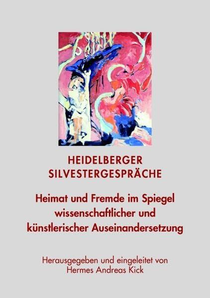 Heidelberger Silvestergespräche: Heimat und Fremde im Spiegel wissenschaftlicher und künstlerischer Auseinandersetzung