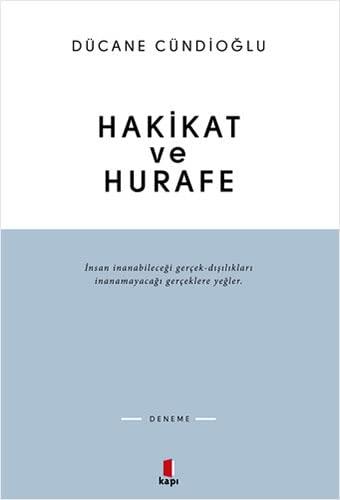 Hakikat ve Hurafe: İnsan inanabileceği gerçek-dışılıkları inanamayacağı gerçeklere yeğler.