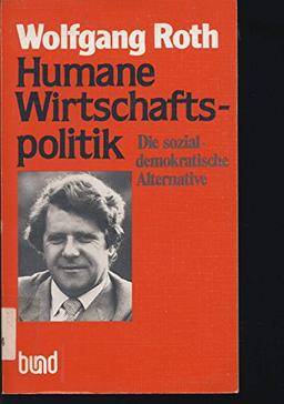 Humane Wirtschaftspolitik. Die sozialdemokratische Alternative