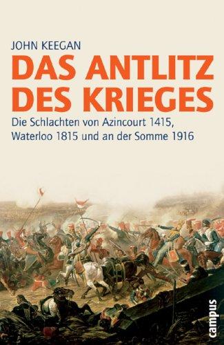 Das Antlitz des Krieges: Die Schlachten von Azincourt 1415, Waterloo 1815 und an der Somme 1916 2. Auflage (Campus Bibliothek)