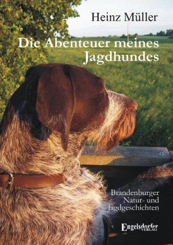 Die Abenteuer meines Jagdhundes: Brandenburger Natur- und Jagdgeschichten