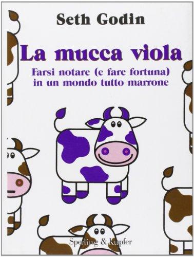 La mucca viola. Farsi notare (e fare fortuna) in un mondo tutto marrone