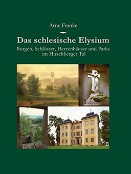 Das schlesische Elysium: Burgen, Schlösser, Herrenhäuser und Parks im Hirschberger Tal (Potsdamer Bibliothek östliches Europa - Kulturreisen)