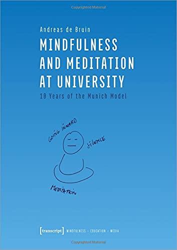 Mindfulness and Meditation at University: 10 Years of the Munich Model (Achtsamkeit - Bildung - Medien, Bd. 5)