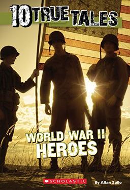 10 True Tales: World War II Heroes