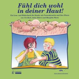 Fühl dich wohl in deiner Haut!. Ein Lesebuch- und Bilderbuch für Kinder mit Neurodermitis und ihre Eltern: Ein Lese- und Bilderbuch für Kinder mit Neurodermitis und ihre Eltern