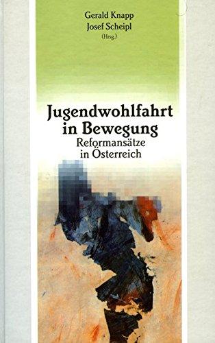 Jugendwohlfahrt in Bewegung. Reformansätze in Österreich (Studien zur Sozialpädagogik. Reihe des Instituts für Erziehungswissenschaft und Bildungsforschung (Abt. Sozialpädagogik))