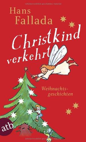 Christkind verkehrt: Weihnachtsgeschichten (Fallada)