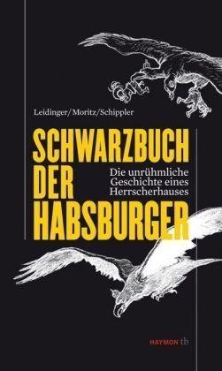 Schwarzbuch der Habsburger. Die unrühmliche Geschichte eines Herrscherhauses