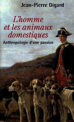 L'homme et les animaux domestiques : anthropologie d'une passion