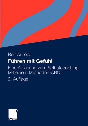 Führen mit Gefühl: Eine Anleitung zum Selbstcoaching. Mit einem Methoden-ABC (German Edition)