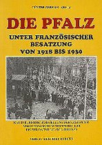 Die Pfalz unter französischen Besatzung von 1918 bis 1930: Kalendarische Darstellung der Ereignisse vom Einmarsch im November 1918 bis zur Räumung am 1. Juli 1930