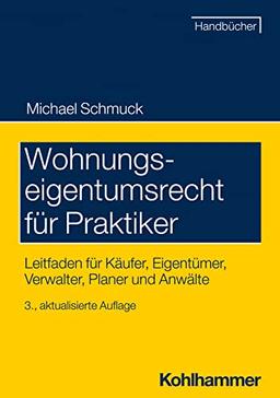 Wohnungseigentumsrecht für Praktiker: Leitfaden für Käufer, Eigentümer, Verwalter, Planer und Anwälte (Recht und Verwaltung)