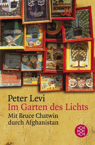 Im Garten des Lichts: Mit Bruce Chatwin durch Afghanistan