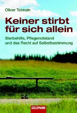 Keiner stirbt für sich allein: Sterbehilfe, Pflegenotstand und das Recht auf Selbstbestimmung