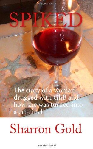 SPIKED: The story of a woman drugged with GhB and how she was turned into a criminal