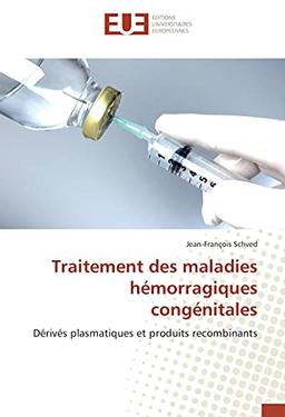 Traitement des maladies hémorragiques congénitales: Dérivés plasmatiques et produits recombinants