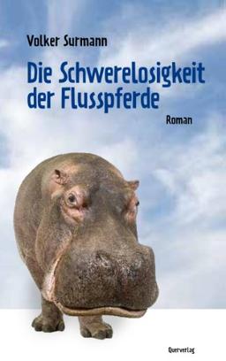 Die Schwerelosigkeit der Flusspferde: Roman