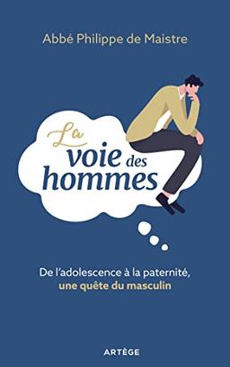 La voie des hommes : de l'adolescence à la paternité, une quête du masculin