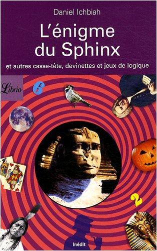 L'énigme du sphinx : et autres casse-tête, devinettes et jeux de logique