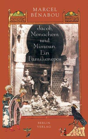 Jacob, Menachem und Mimoun. Ein Familienepos