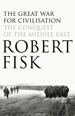 The Great War for Civilisation: The Conquest of the Middle East