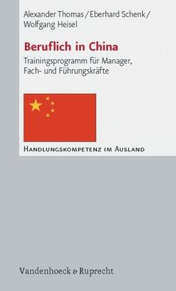 Beruflich in China. Trainingsprogramm für Manager, Fach- und Führungskräfte (Handlungskompetenz im Ausland) (Handlungskompetenz im Ausland)