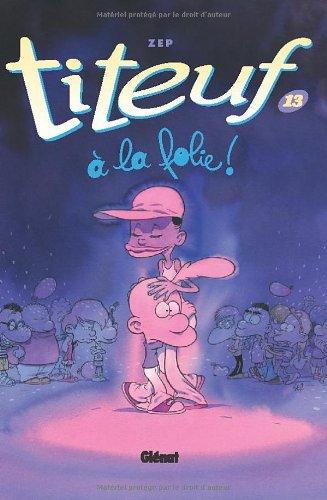 Titeuf. Vol. 13. A la folie !