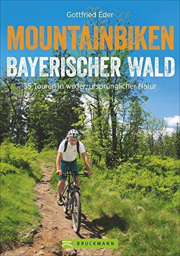 Mountainbike Touren im Bayerischen Wald: Mountainbiken Bayerischer Wald. 25 Touren in wilder, ursprünglicher Natur in Bayern mit GPS-Tracks für Biker. MTB Touren im Mittelgebrige.