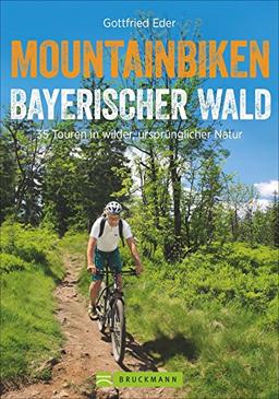 Mountainbike Touren im Bayerischen Wald: Mountainbiken Bayerischer Wald. 25 Touren in wilder, ursprünglicher Natur in Bayern mit GPS-Tracks für Biker. MTB Touren im Mittelgebrige.