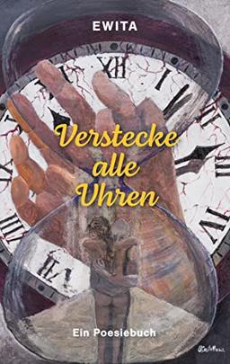 Verstecke alle Uhren: Ein Poesiebuch