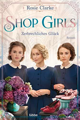 Shop Girls - Zerbrechliches Glück: Roman (Die große Shop-Girls-Saga, Band 3)