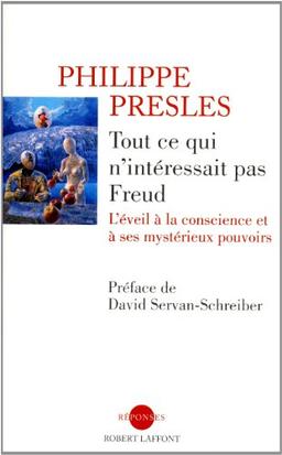 Tout ce qui n'intéressait pas Freud : l'éveil à la conscience et à ses mystérieux pouvoirs