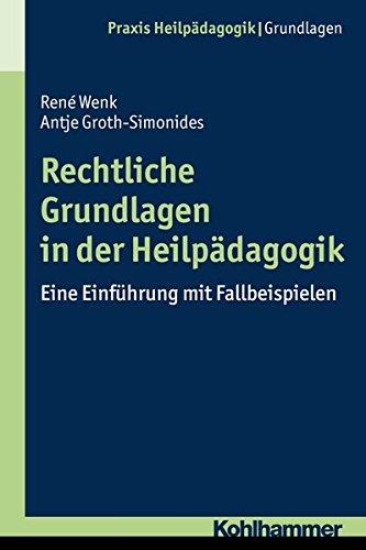 Rechtliche Grundlagen in der Heilpädagogik: Eine Einführung mit Fallbeispielen (Praxis Heilpädagogik / Grundlagen)