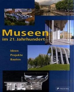 Museen im 21. Jahrhundert: Ideen Projekte Bauten