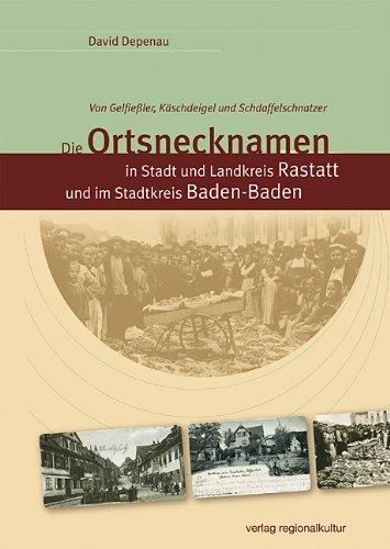 Die Ortsnecknamen in Stadt und Landkreis Rastatt und im Stadtkreis Baden-Baden. Von Gelfießler, Käschdeigel und Schdaffelschnatzer