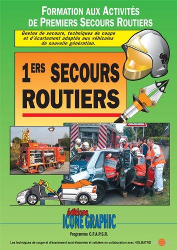 1ers secours routiers : formation aux activités de premiers secours routiers : gestes de secours, techniques de coupe et d'écartement adaptés aux véhicules de nouvelle génération, programme CFAPR