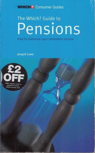 "Which?" Guide to Pensions: How to Maximise Your Retirement Income ("Which?" Consumer Guides)